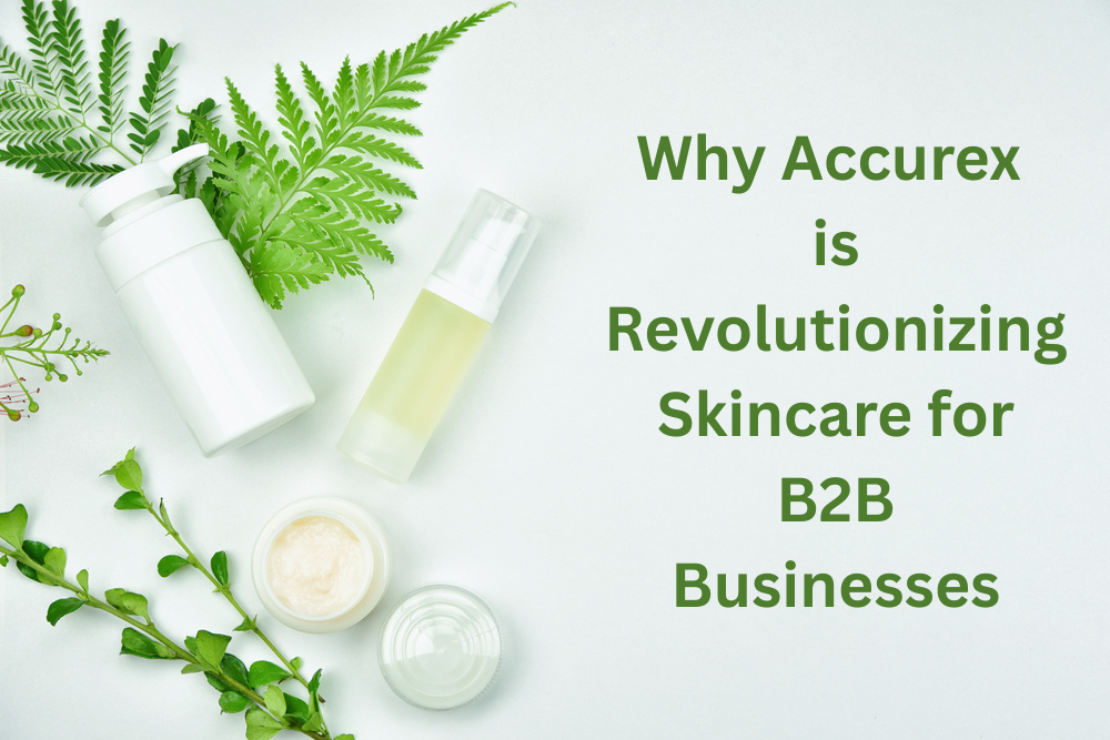 Why Accurex is Revolutionizing Skincare for B2B Businesses